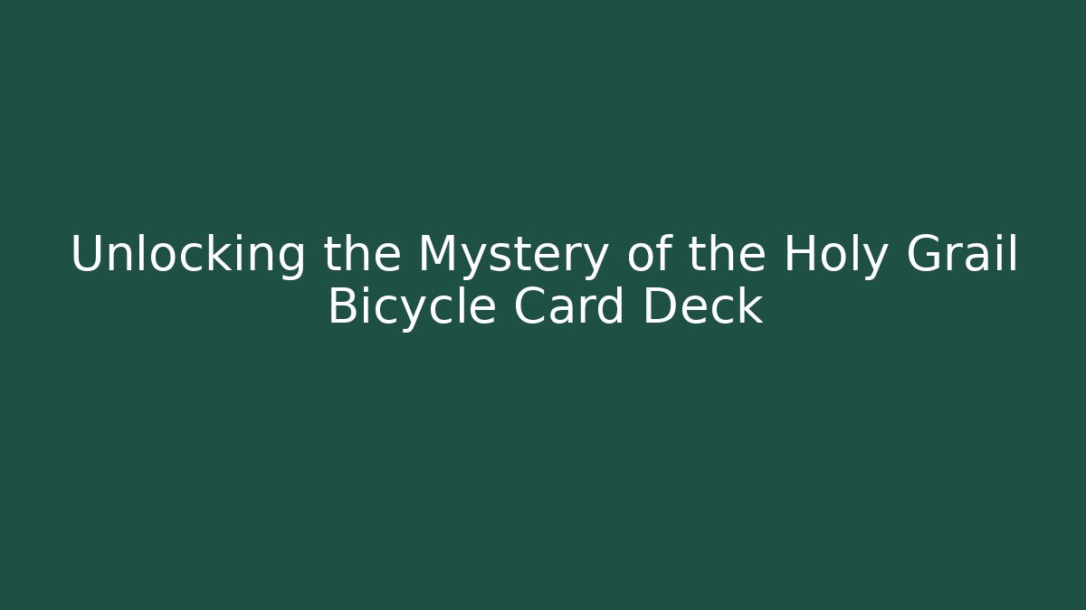 Unlocking the Mystery of the Holy Grail Bicycle Card Deck
