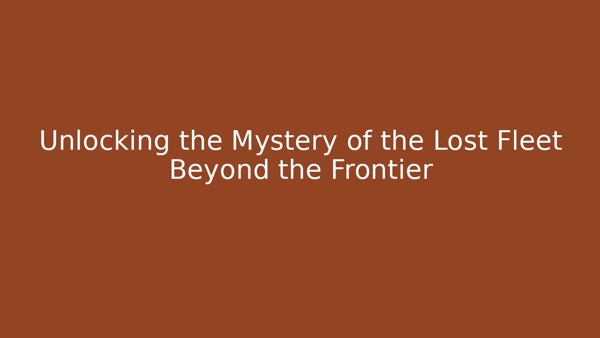 Unlocking the Mystery of the Lost Fleet Beyond the Frontier