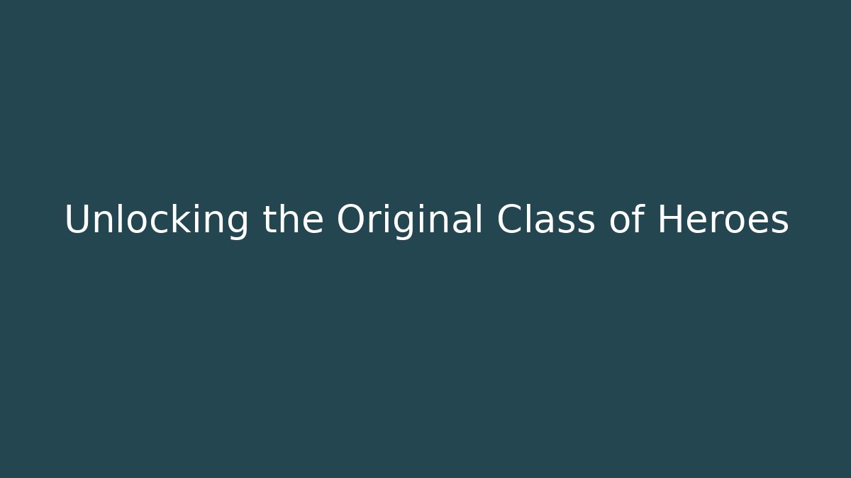Unlocking the Original Class of Heroes