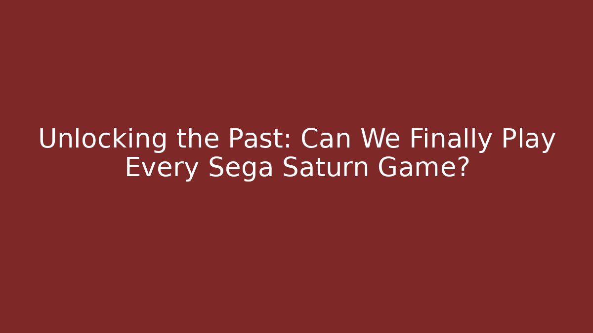 Unlocking the Past: Can We Finally Play Every Sega Saturn Game?