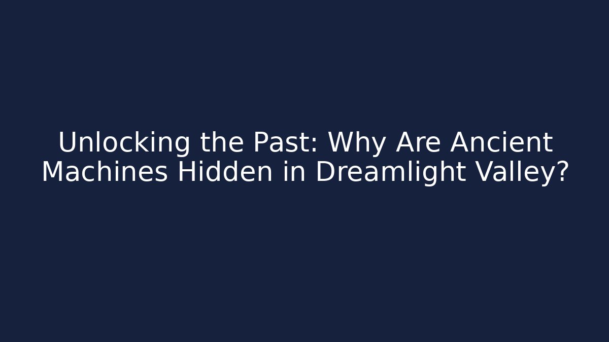 Unlocking the Past: Why Are Ancient Machines Hidden in Dreamlight Valley?