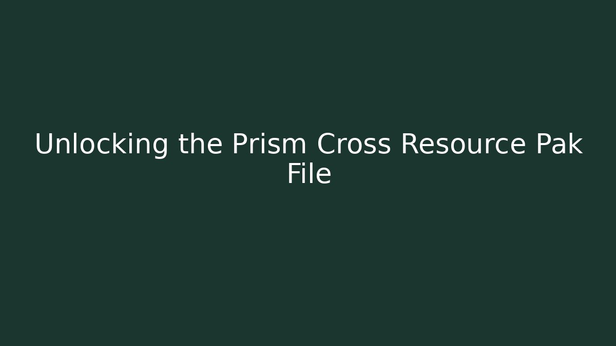 Unlocking the Prism Cross Resource Pak File