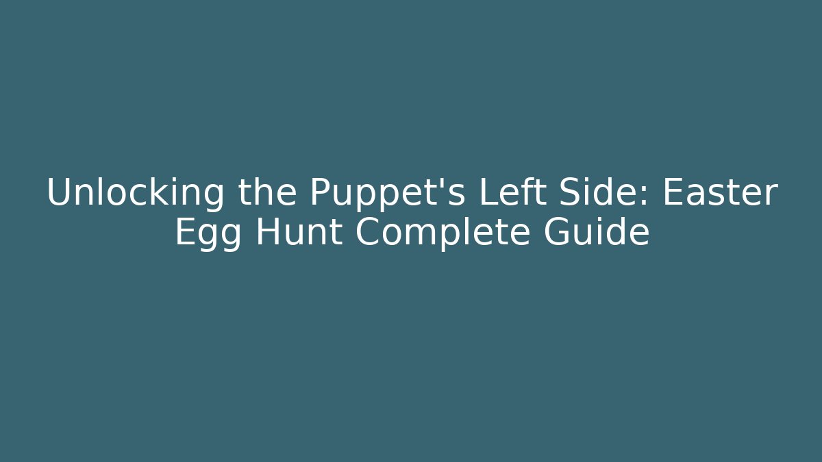 Unlocking the Puppet's Left Side: Easter Egg Hunt Complete Guide - Critter Realm