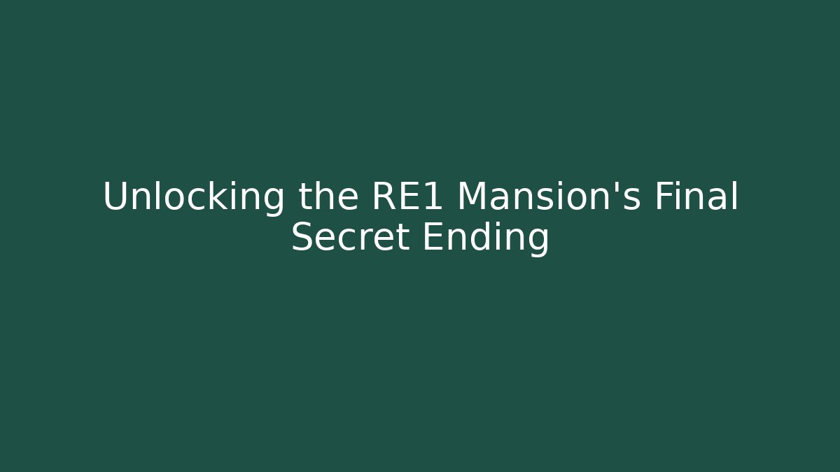 Unlocking the RE1 Mansion's Final Secret Ending