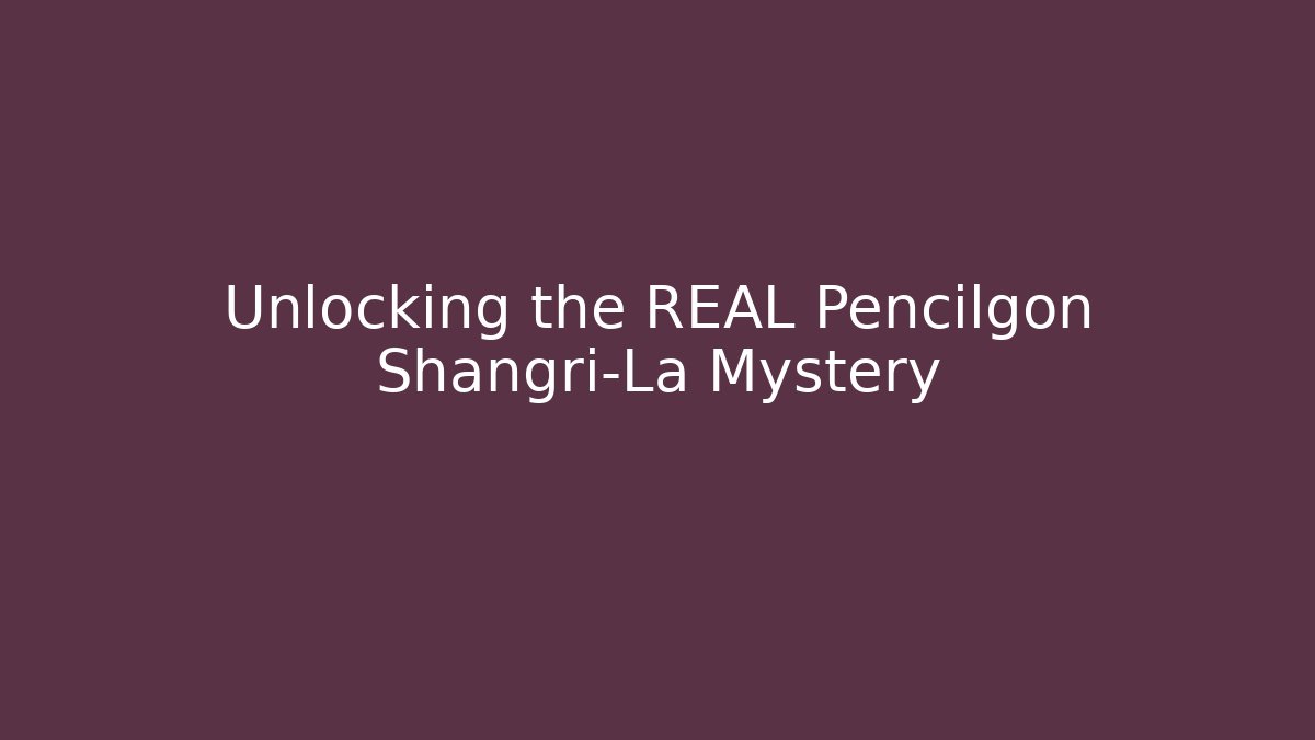Unlocking the REAL Pencilgon Shangri-La Mystery
