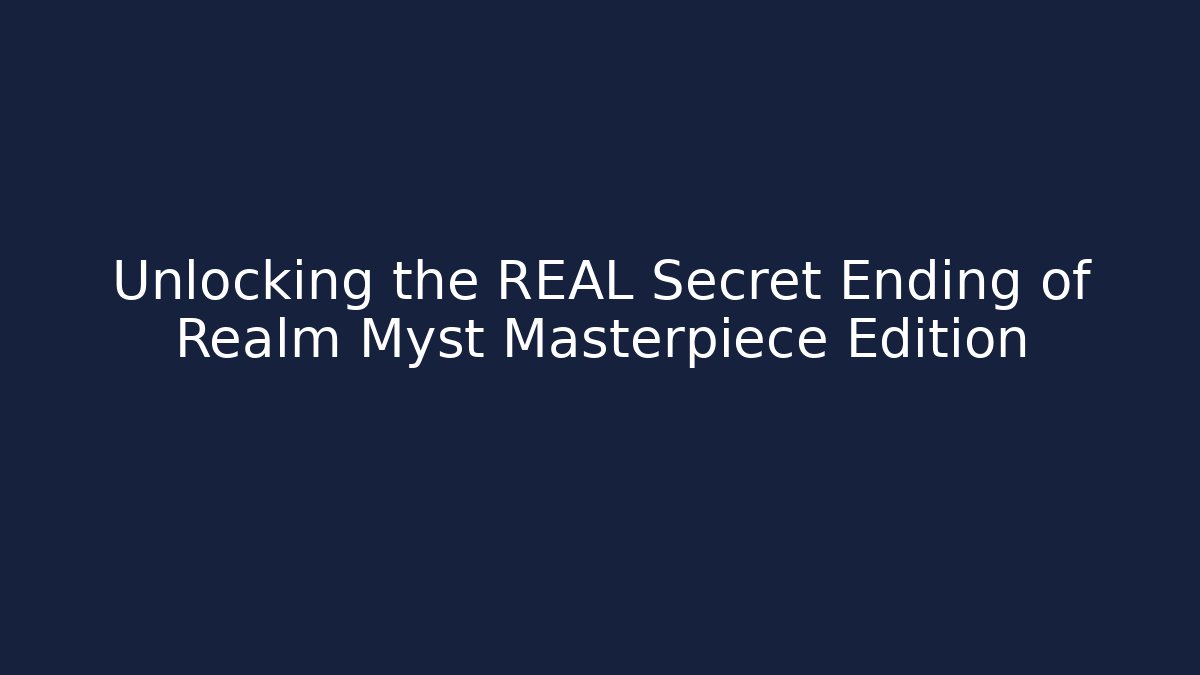 Unlocking the REAL Secret Ending of Realm Myst Masterpiece Edition