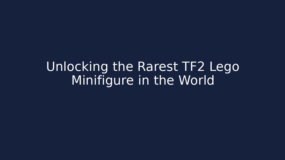 Unlocking the Rarest TF2 Lego Minifigure in the World