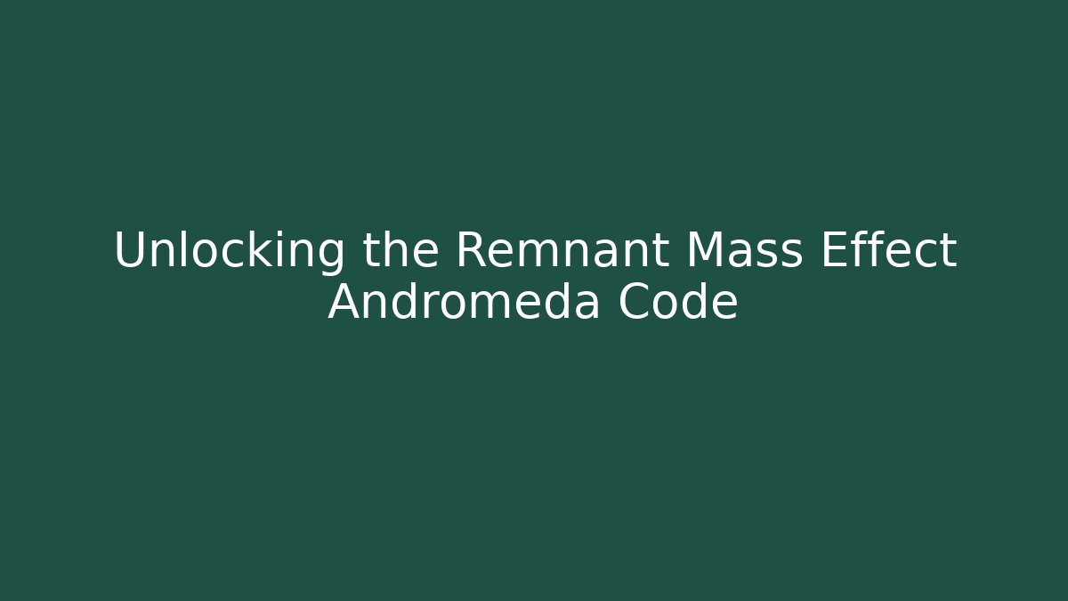 Unlocking the Remnant Mass Effect Andromeda Code - Critter Realm