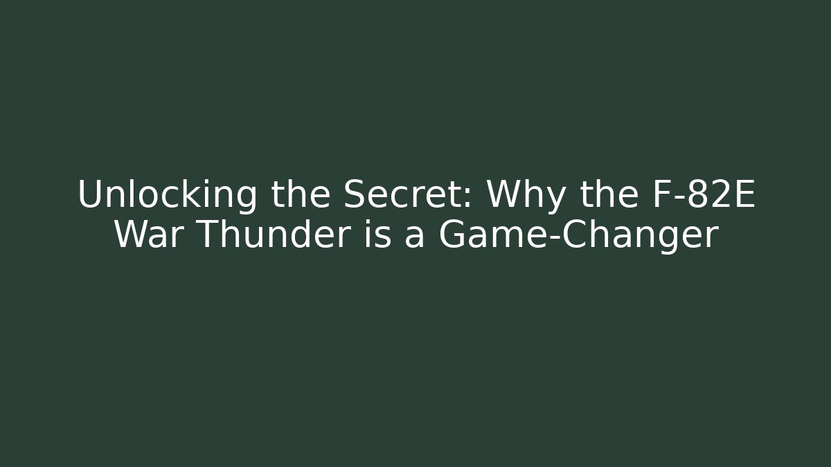 Unlocking the Secret: Why the F-82E War Thunder is a Game-Changer