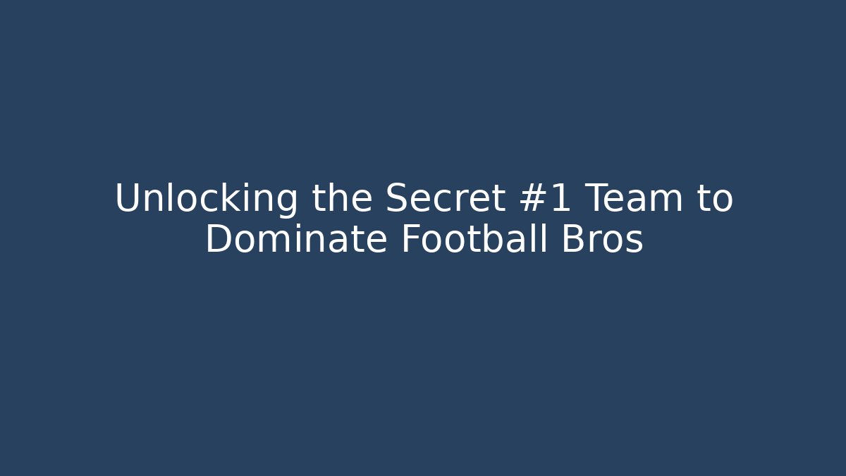 Unlocking the Secret #1 Team to Dominate Football Bros
