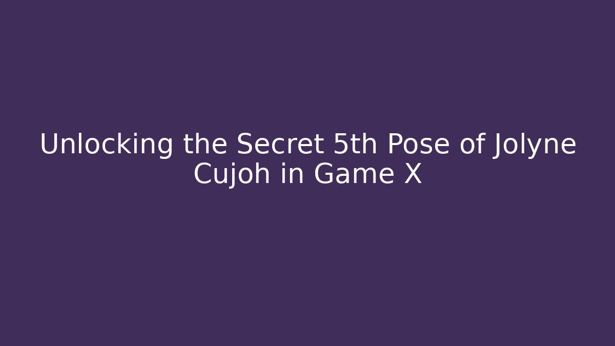 Unlocking the Secret 5th Pose of Jolyne Cujoh in Game X