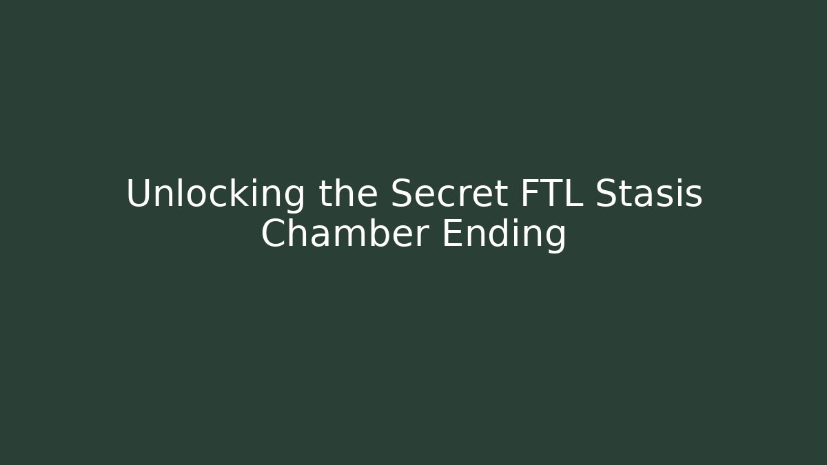 Unlocking the Secret FTL Stasis Chamber Ending