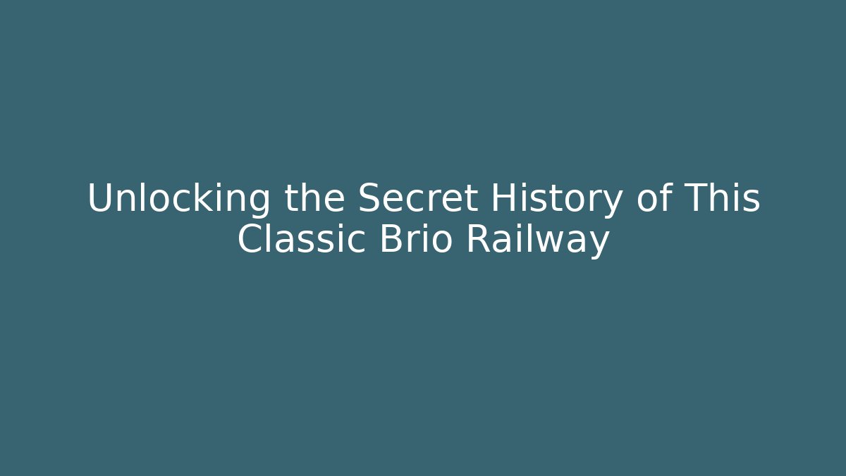 Unlocking the Secret History of This Classic Brio Railway