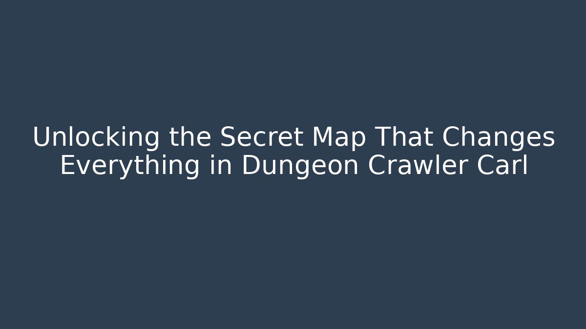 Unlocking the Secret Map That Changes Everything in Dungeon Crawler Carl