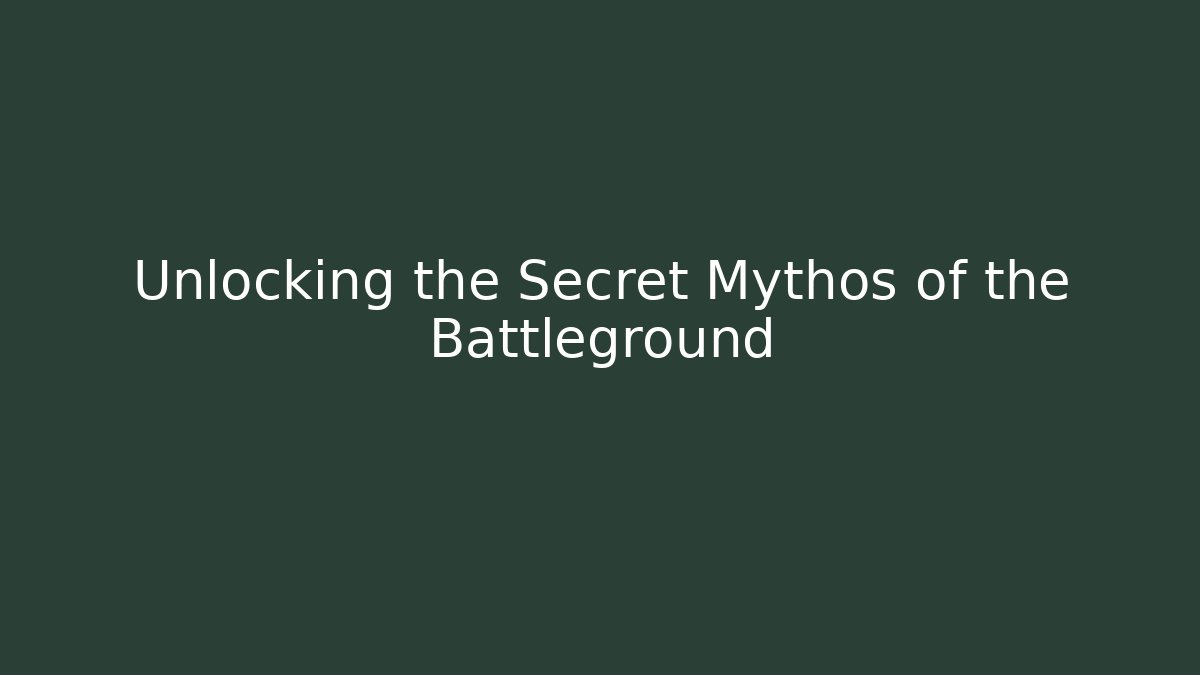 Unlocking the Secret Mythos of the Battleground