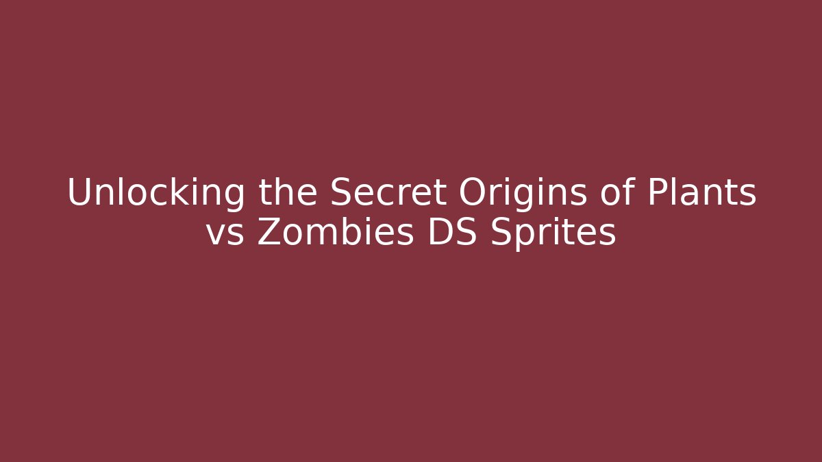 Unlocking the Secret Origins of Plants vs Zombies DS Sprites