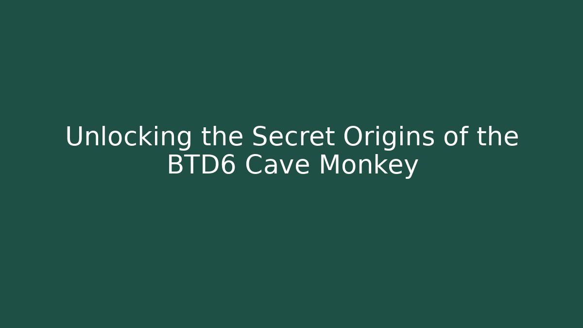 Unlocking the Secret Origins of the BTD6 Cave Monkey