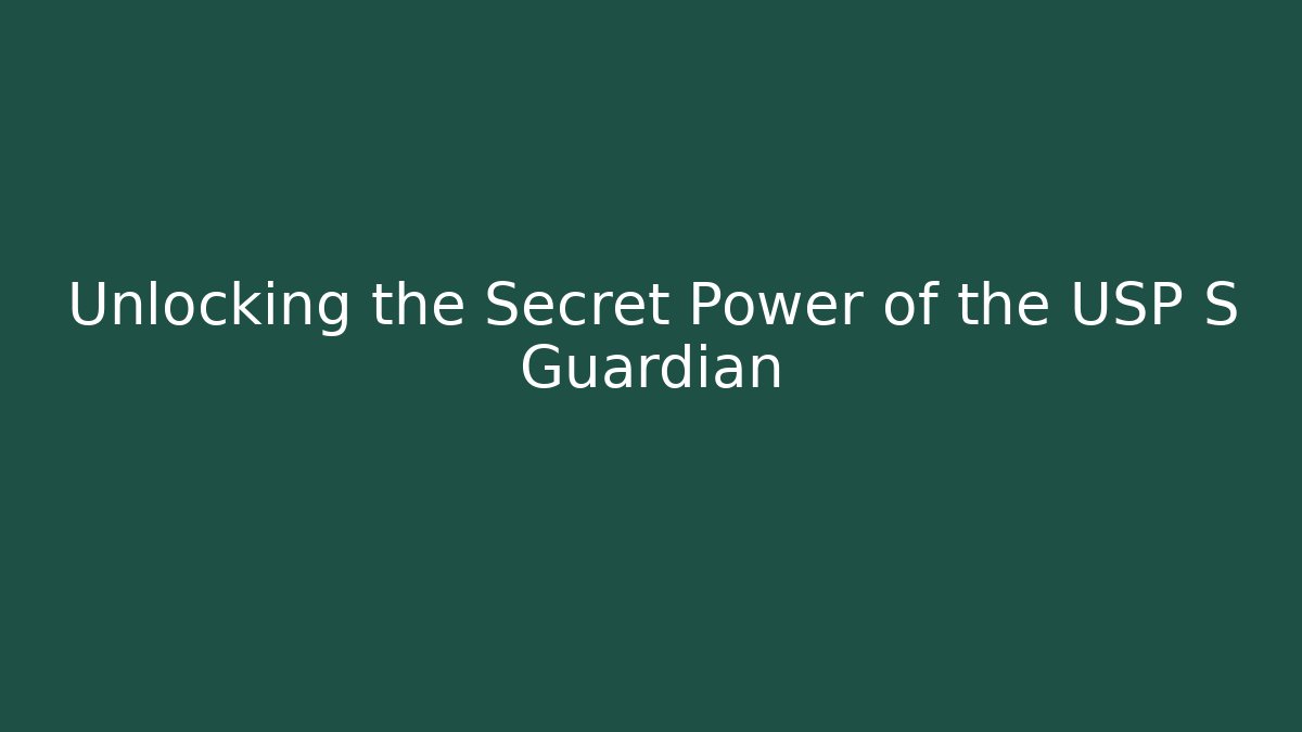 Unlocking the Secret Power of the USP S Guardian