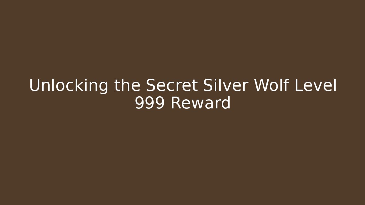 Unlocking the Secret Silver Wolf Level 999 Reward