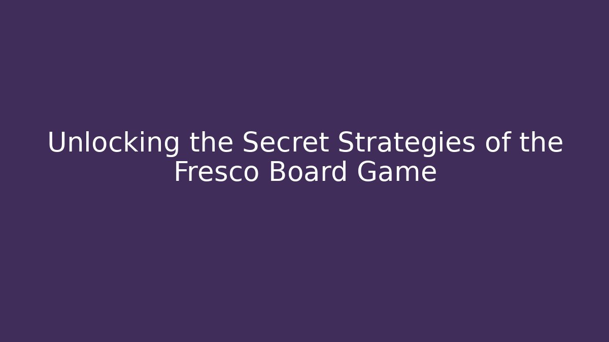 Unlocking the Secret Strategies of the Fresco Board Game