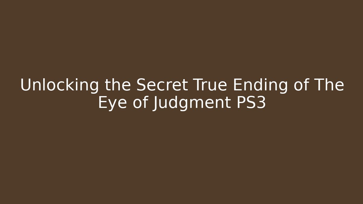 Unlocking the Secret True Ending of The Eye of Judgment PS3
