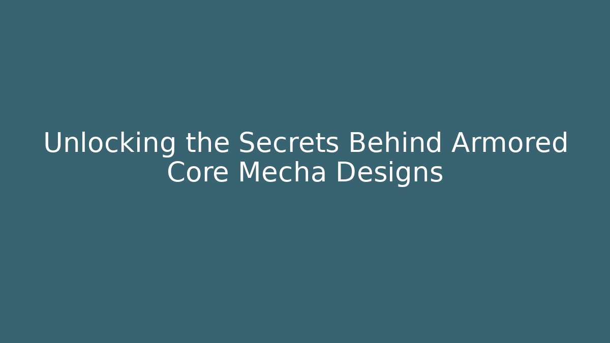 Unlocking the Secrets Behind Armored Core Mecha Designs - Critter Realm