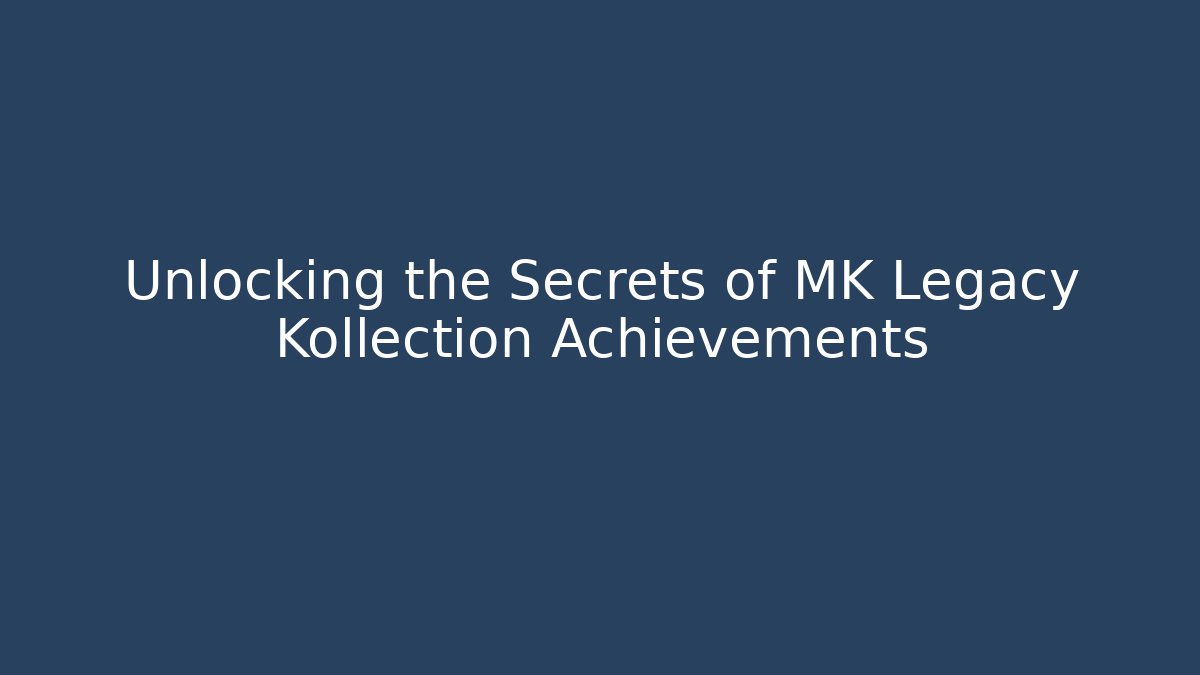 Unlocking the Secrets of MK Legacy Kollection Achievements
