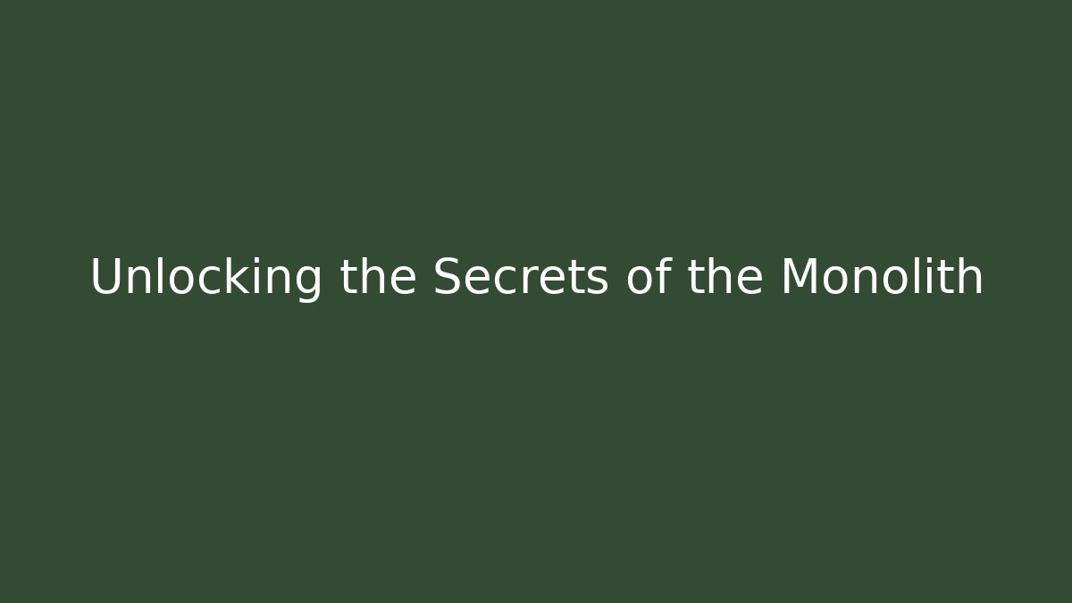 Unlocking the Secrets of the Monolith