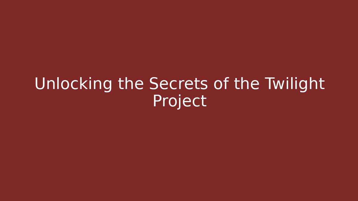 Unlocking the Secrets of the Twilight Project