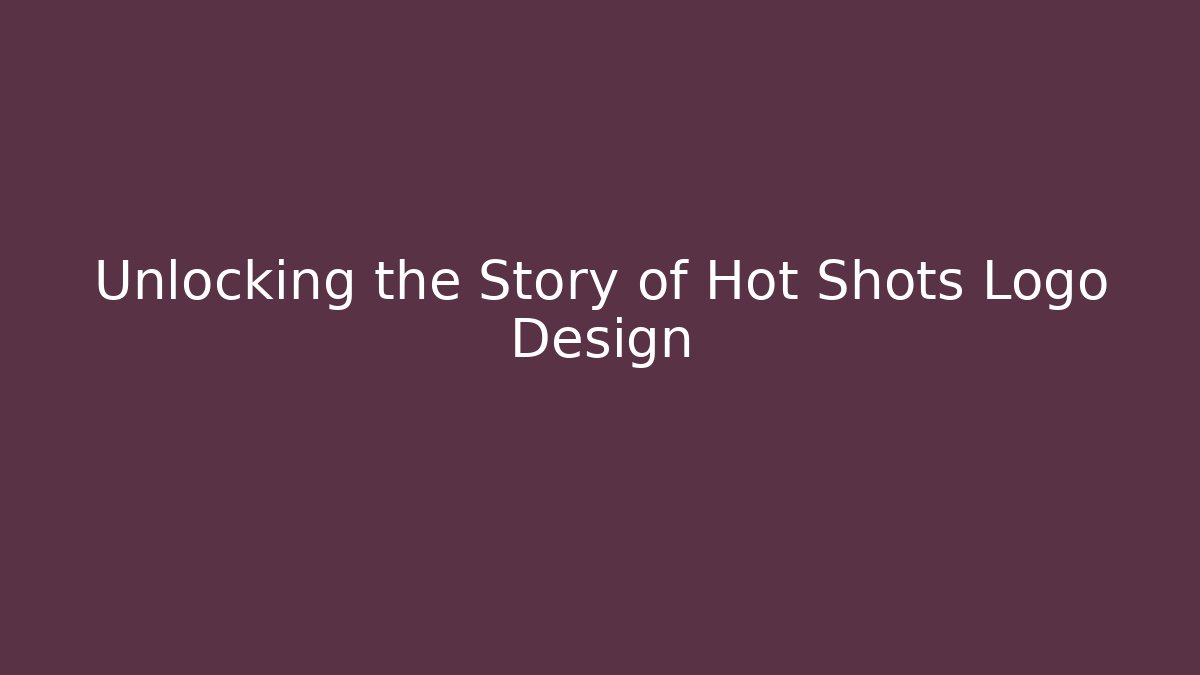 Unlocking the Story of Hot Shots Logo Design