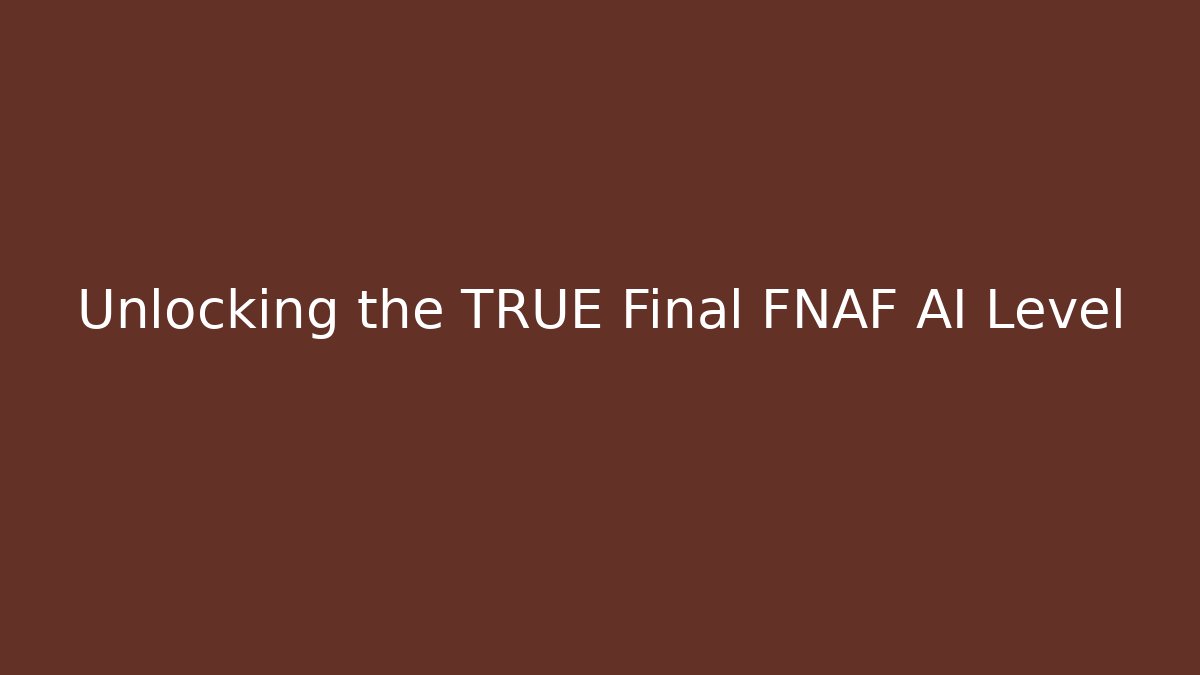 Unlocking the TRUE Final FNAF AI Level