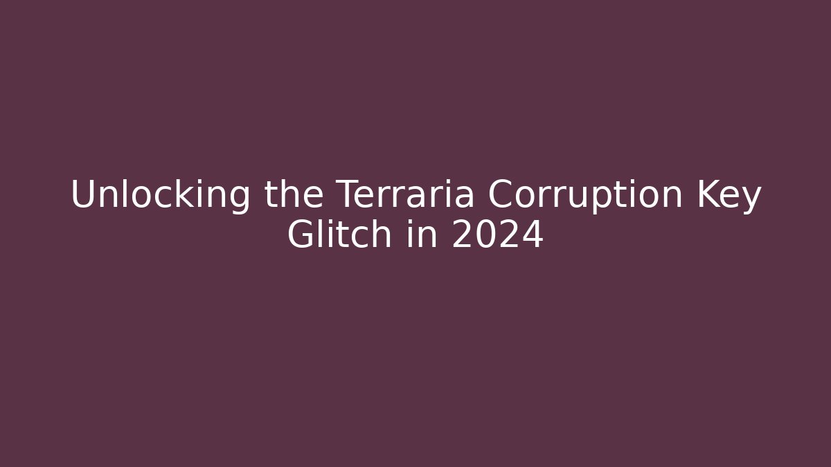 Unlocking the Terraria Corruption Key Glitch in 2024 - Critter Realm