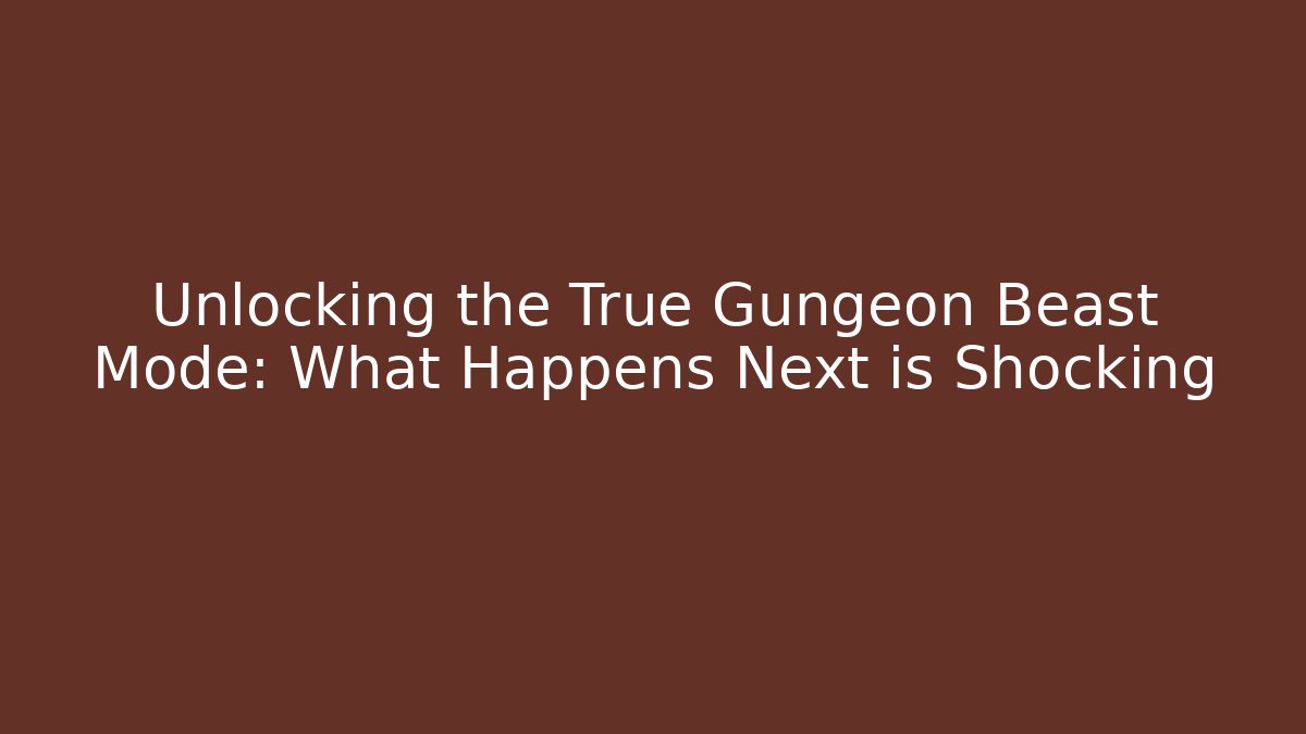 Unlocking the True Gungeon Beast Mode: What Happens Next is Shocking