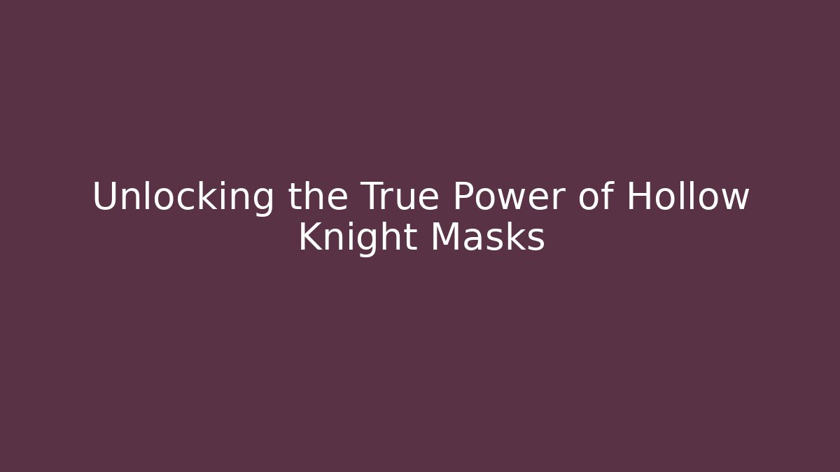 Unlocking the True Power of Hollow Knight Masks