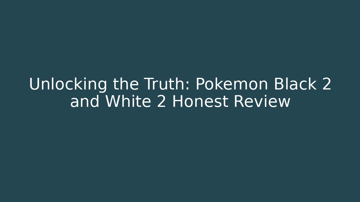 Unlocking the Truth: Pokemon Black 2 and White 2 Honest Review - Critter Realm
