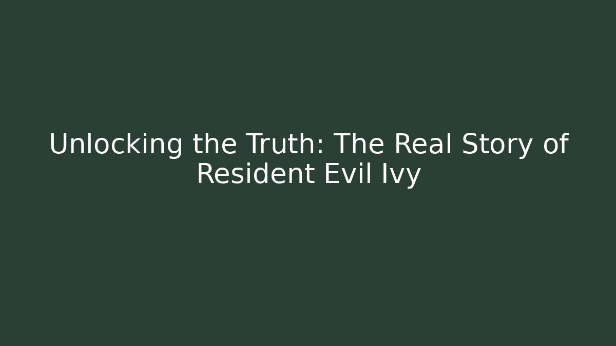 Unlocking the Truth: The Real Story of Resident Evil Ivy