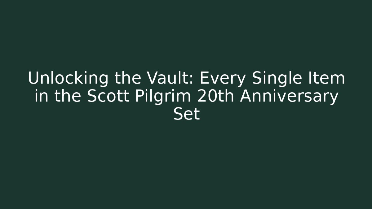 Unlocking the Vault: Every Single Item in the Scott Pilgrim 20th Anniversary Set