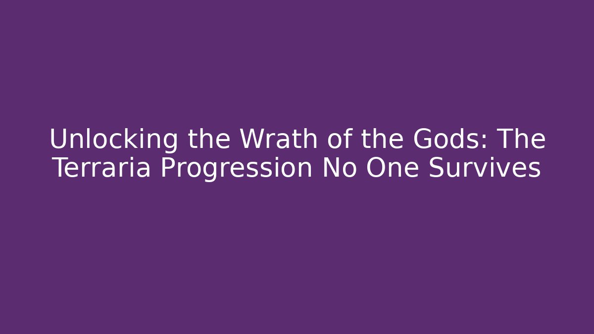 Unlocking the Wrath of the Gods: The Terraria Progression No One Survives