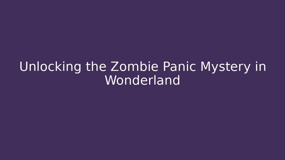 Unlocking the Zombie Panic Mystery in Wonderland - Critter Realm