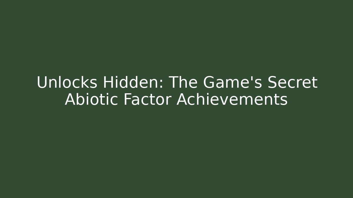 Unlocks Hidden: The Game's Secret Abiotic Factor Achievements