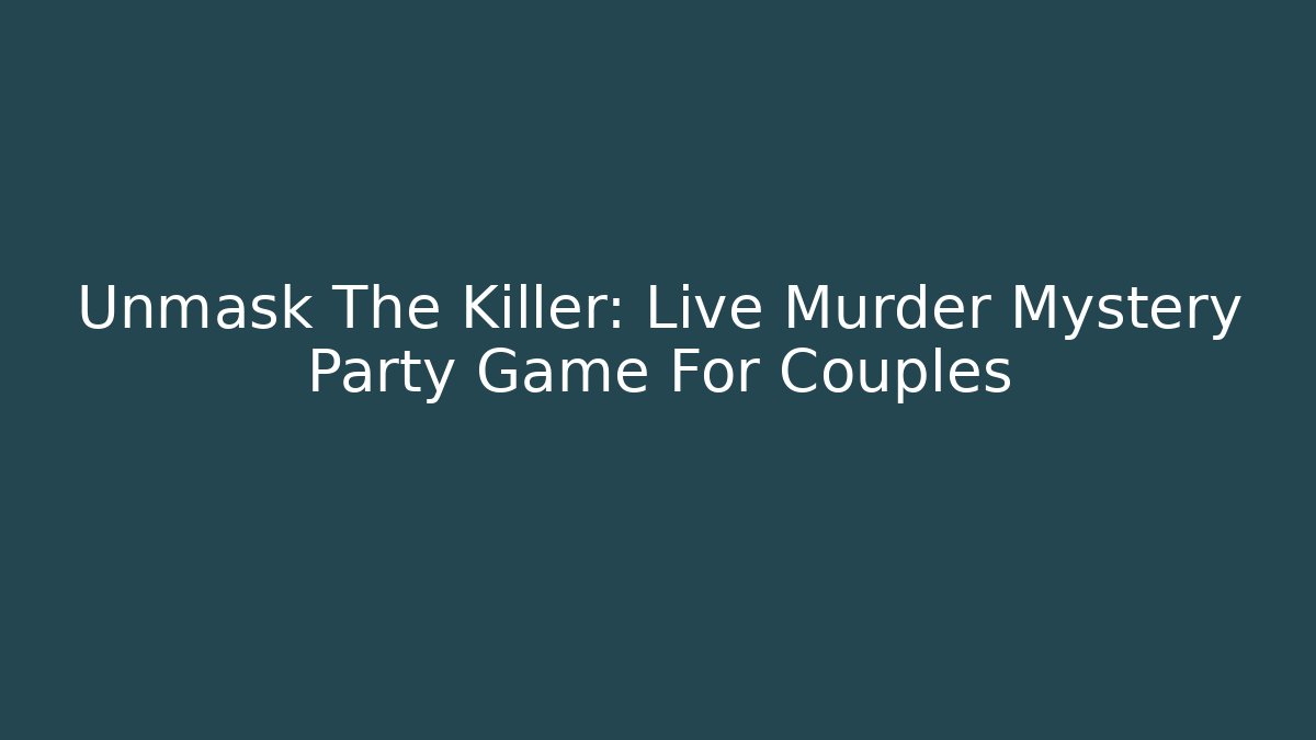 Unmask The Killer: Live Murder Mystery Party Game For Couples