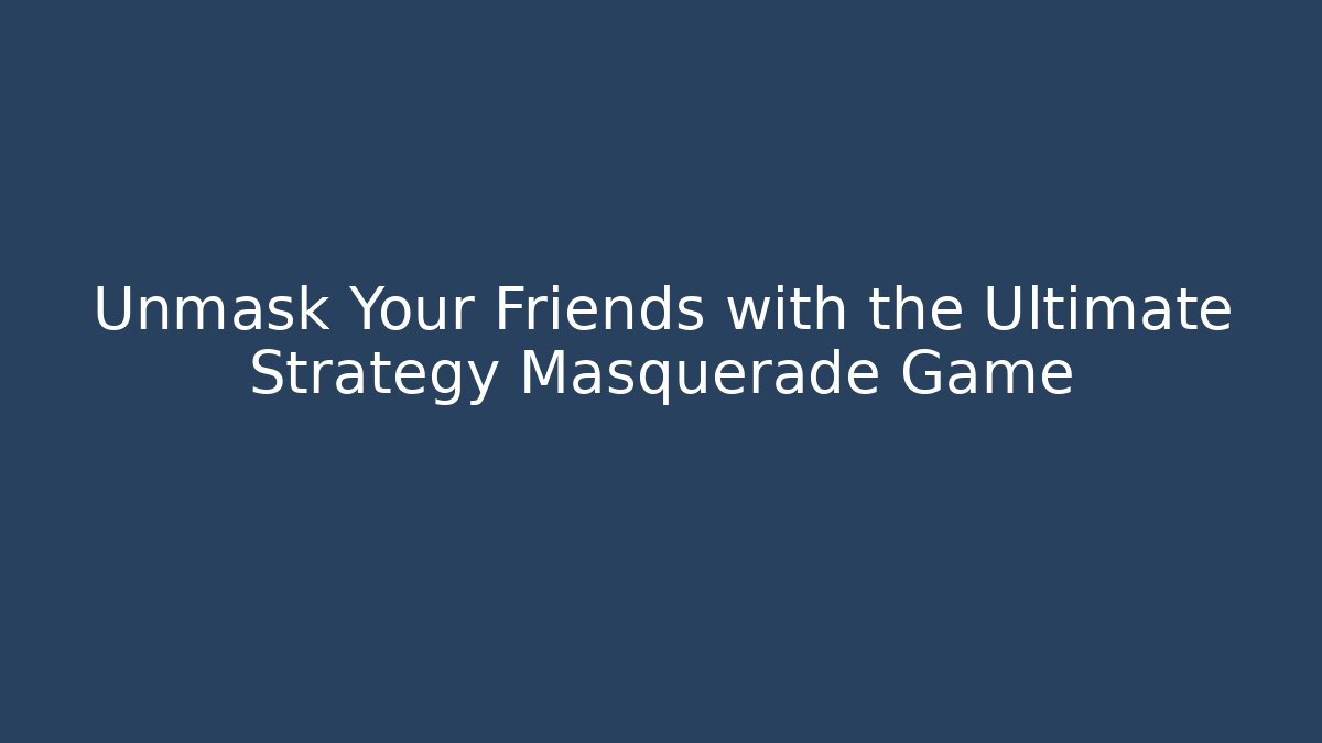 Unmask Your Friends with the Ultimate Strategy Masquerade Game - Critter Realm