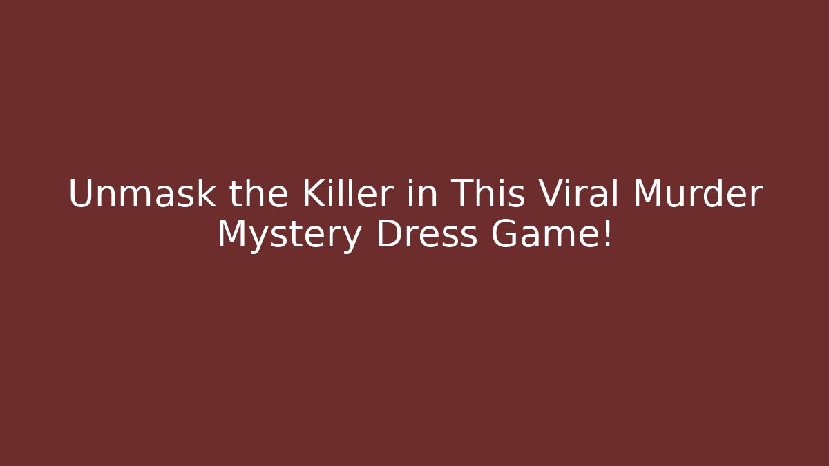 Unmask the Killer in This Viral Murder Mystery Dress Game!