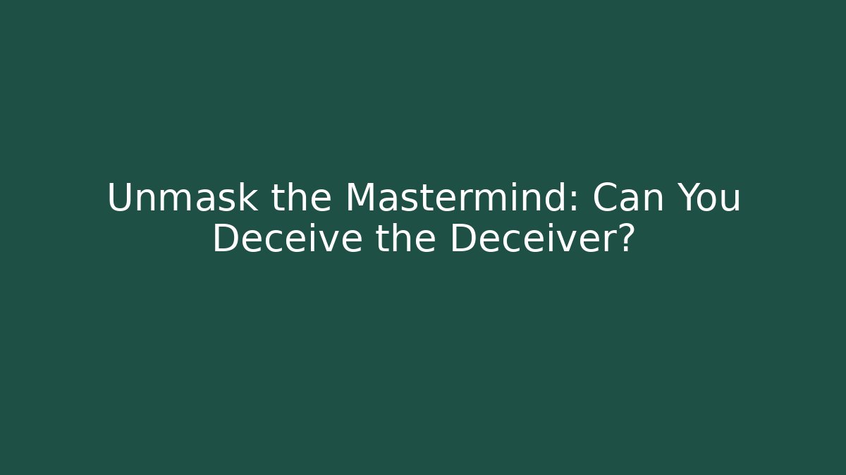 Unmask the Mastermind: Can You Deceive the Deceiver?