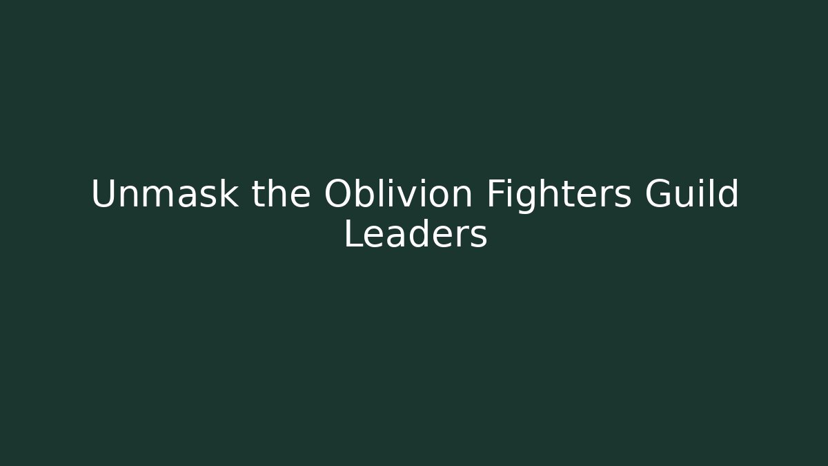 Unmask the Oblivion Fighters Guild Leaders