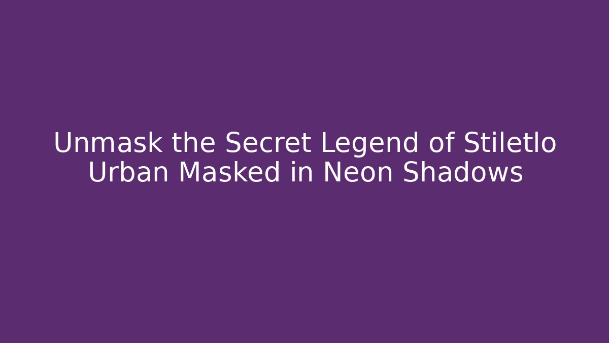 Unmask the Secret Legend of Stiletlo Urban Masked in Neon Shadows
