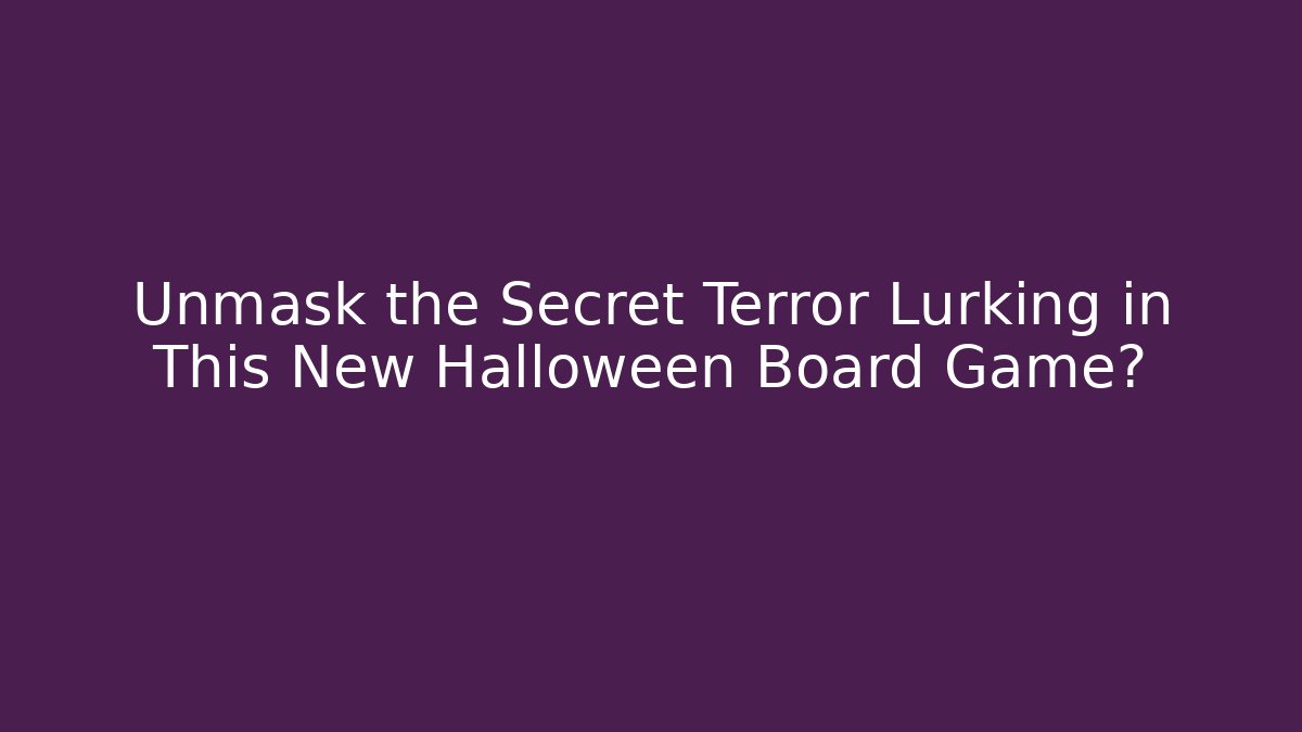 Unmask the Secret Terror Lurking in This New Halloween Board Game? - Critter Realm