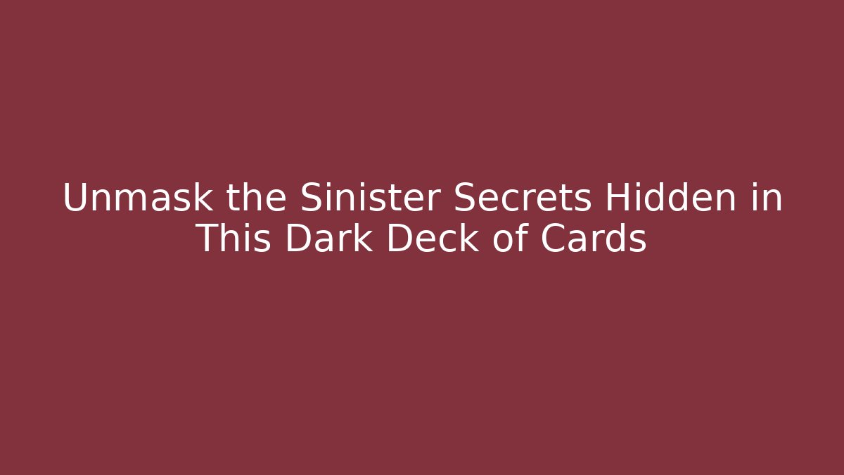 Unmask the Sinister Secrets Hidden in This Dark Deck of Cards