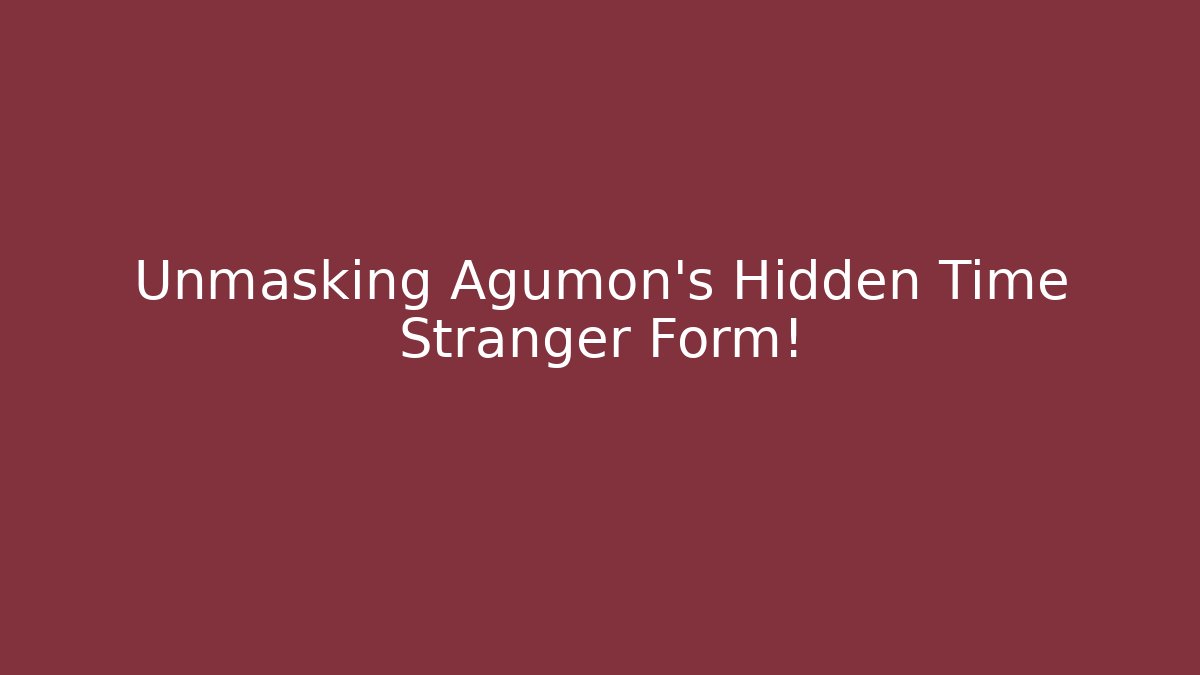 Unmasking Agumon's Hidden Time Stranger Form!