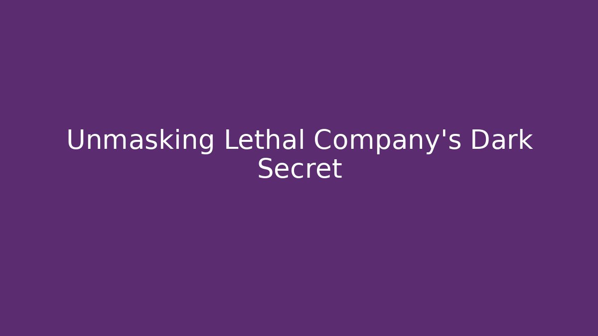Unmasking Lethal Company's Dark Secret